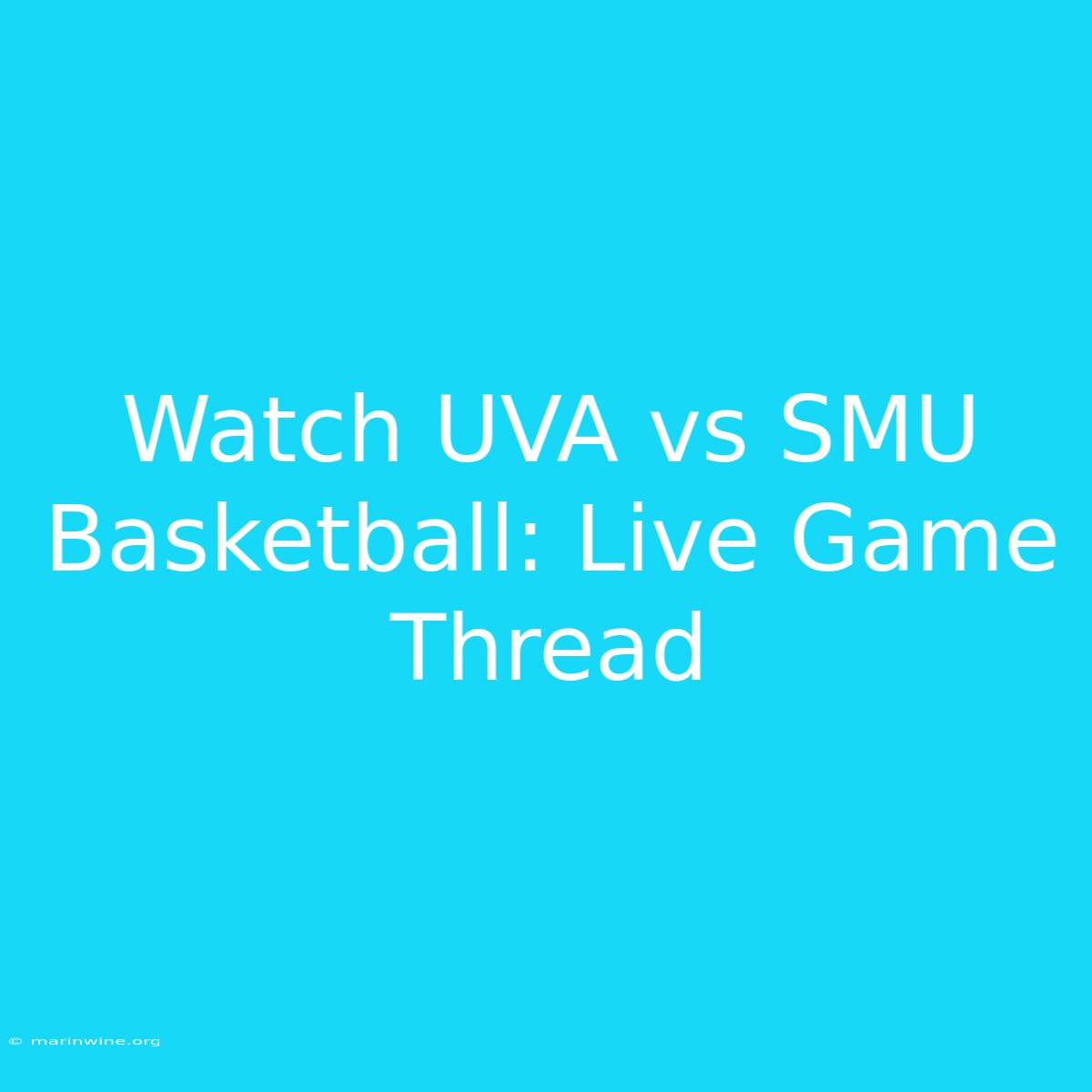 Watch UVA Vs SMU Basketball: Live Game Thread