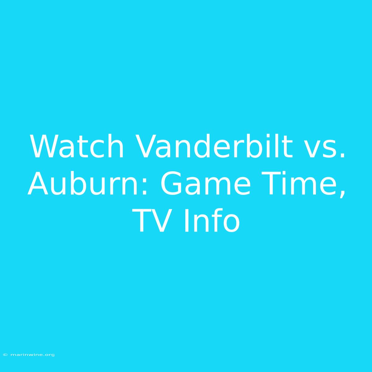 Watch Vanderbilt Vs. Auburn: Game Time, TV Info