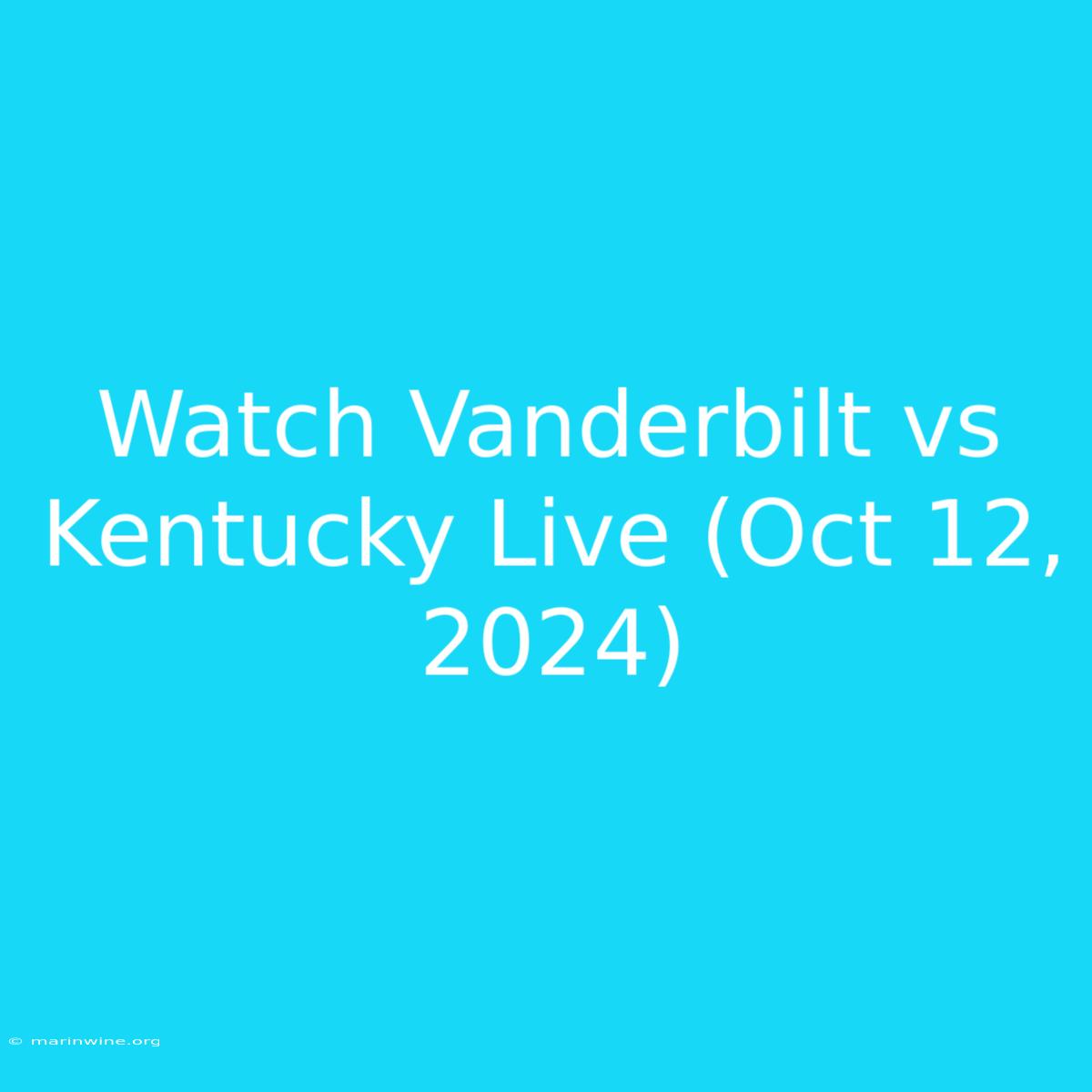 Watch Vanderbilt Vs Kentucky Live (Oct 12, 2024)