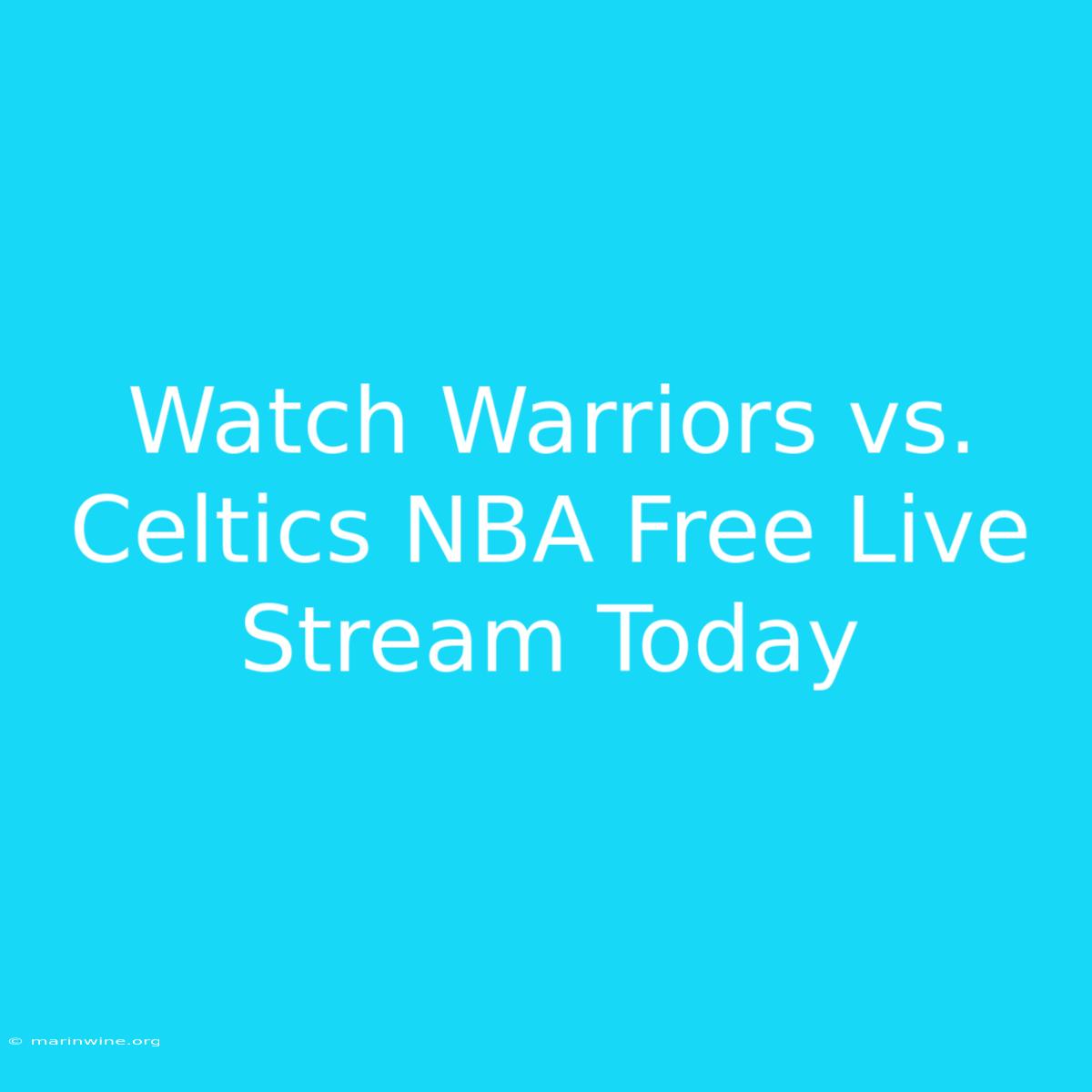 Watch Warriors Vs. Celtics NBA Free Live Stream Today