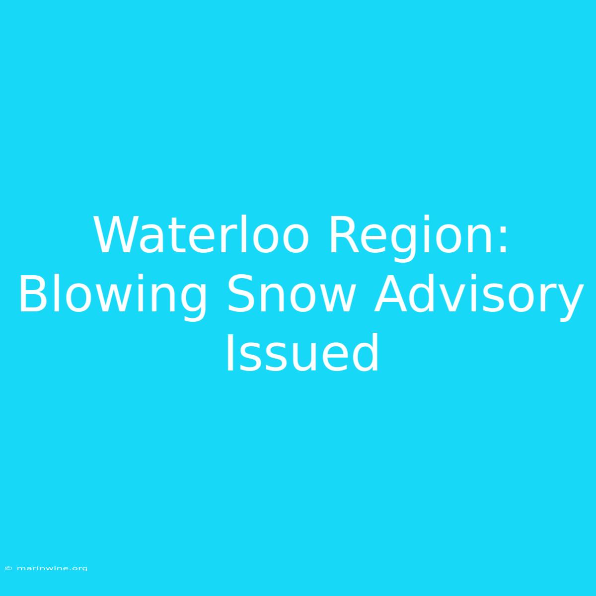 Waterloo Region: Blowing Snow Advisory Issued