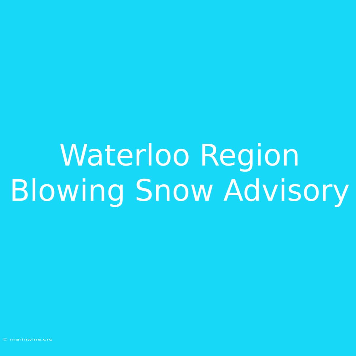 Waterloo Region Blowing Snow Advisory