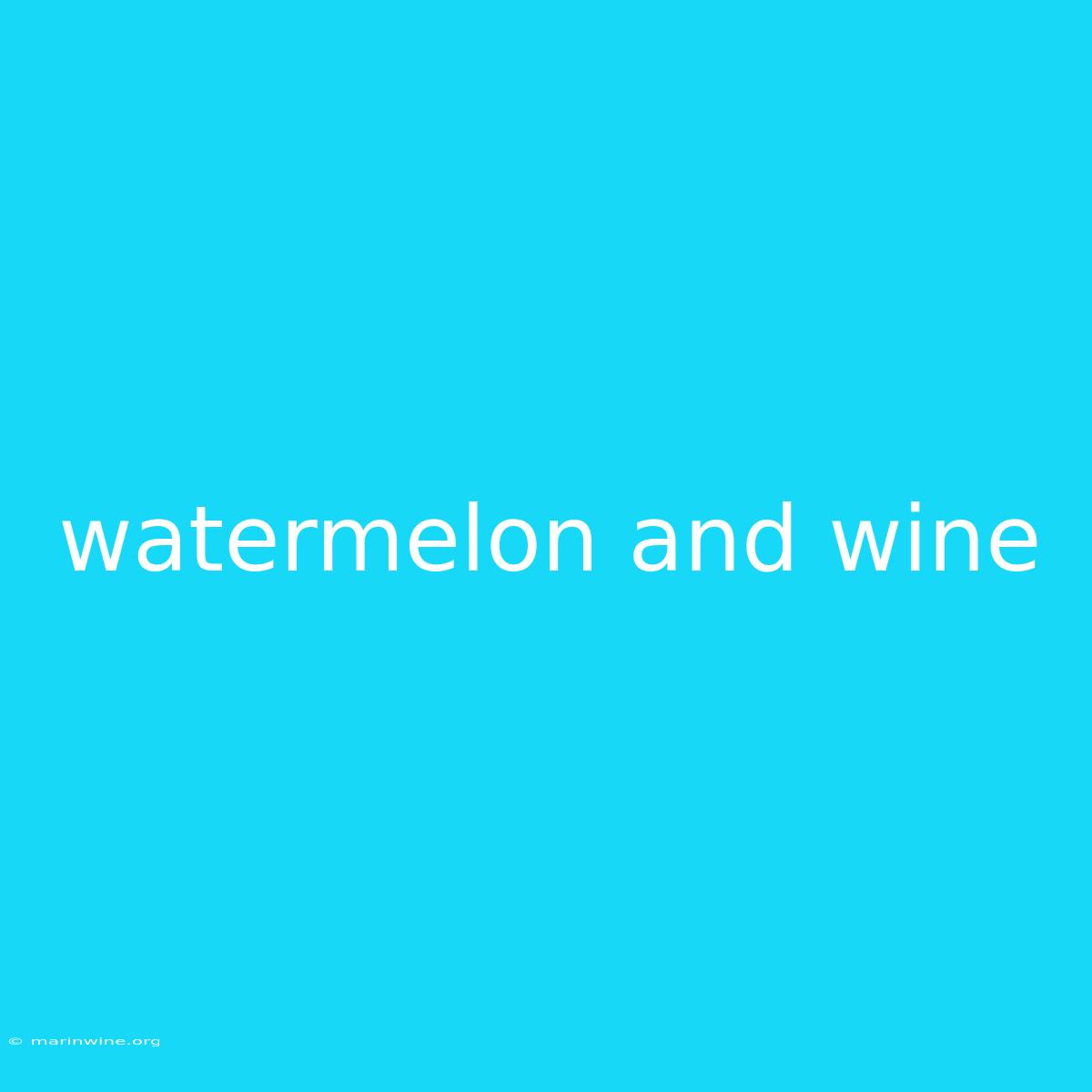 Watermelon And Wine