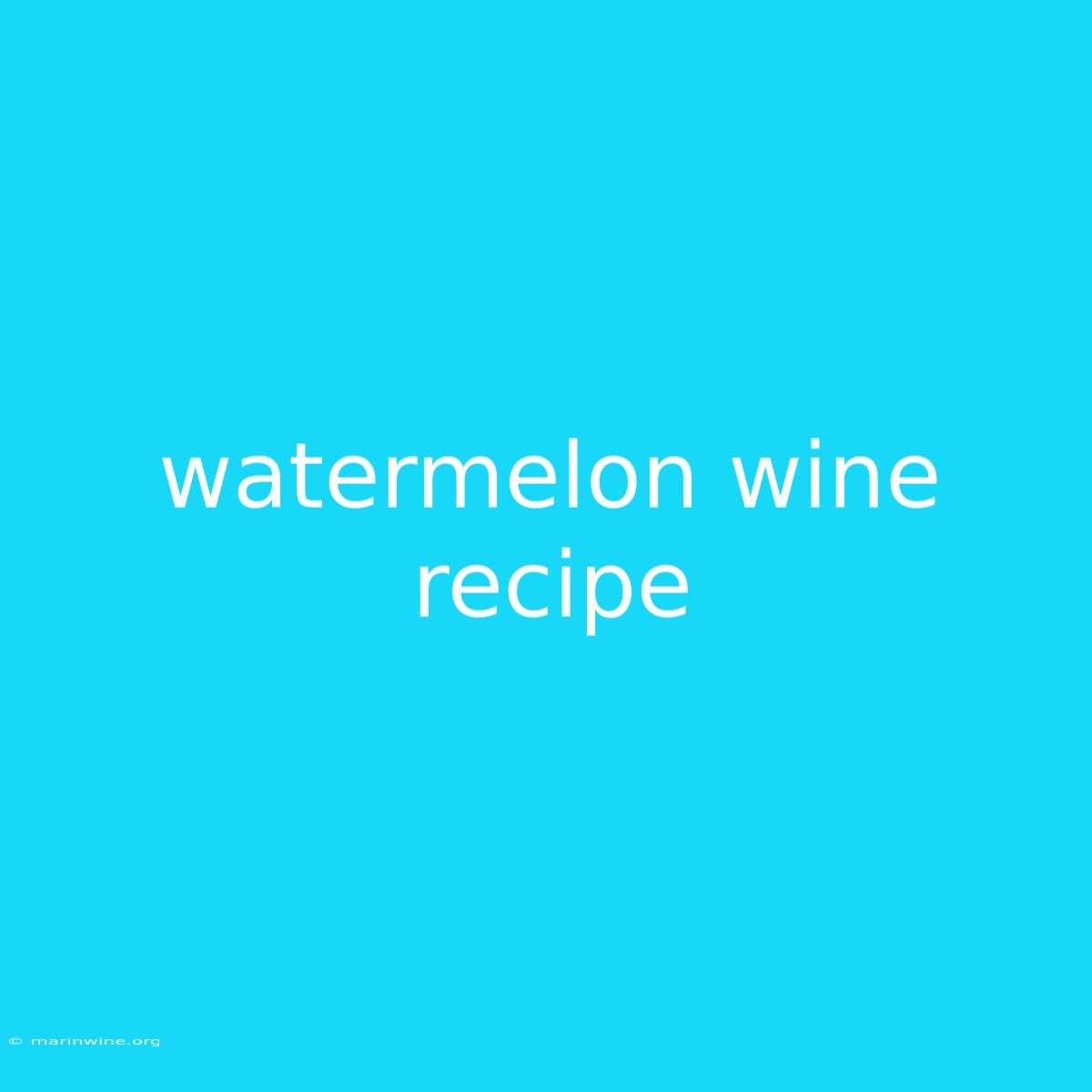 Watermelon Wine Recipe