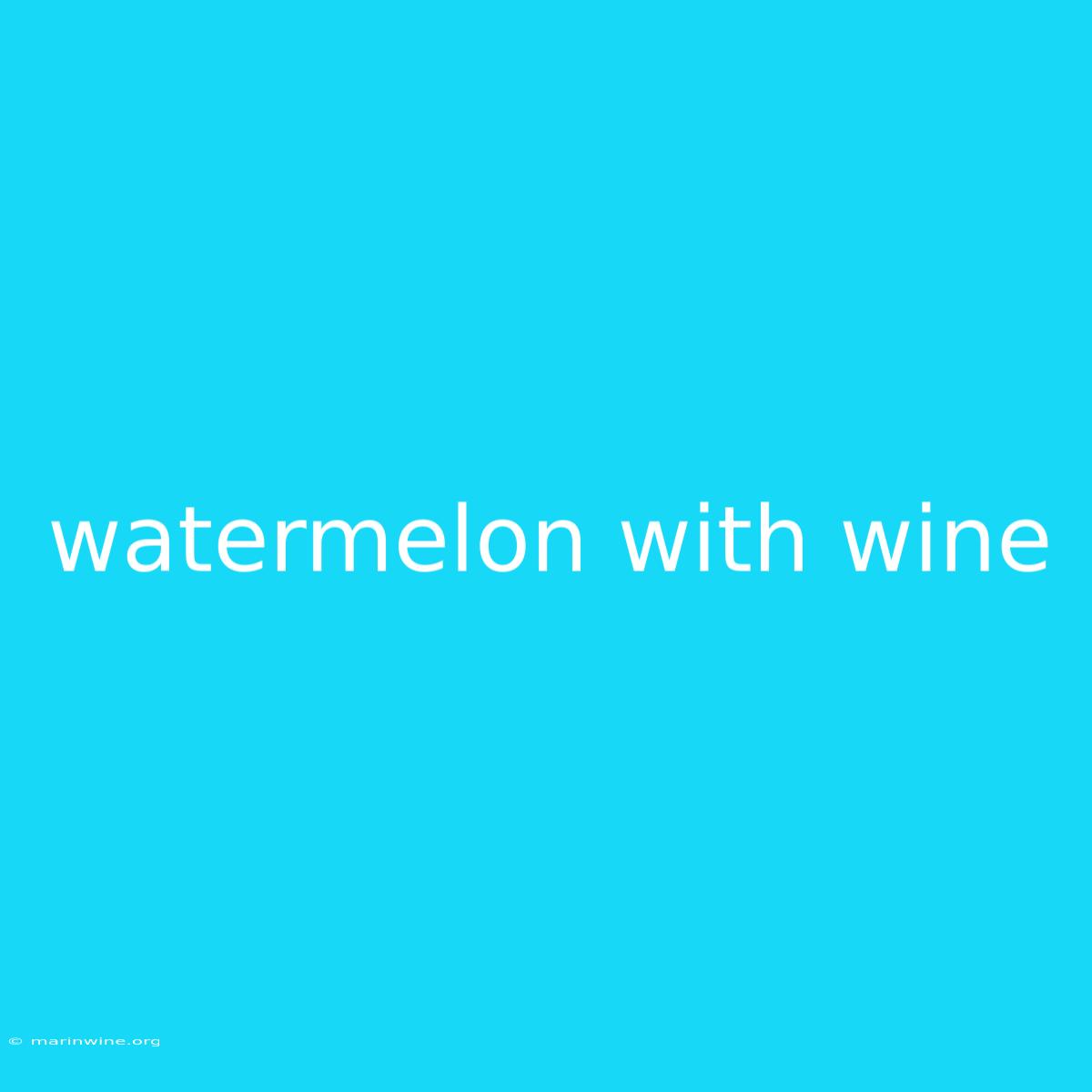 Watermelon With Wine