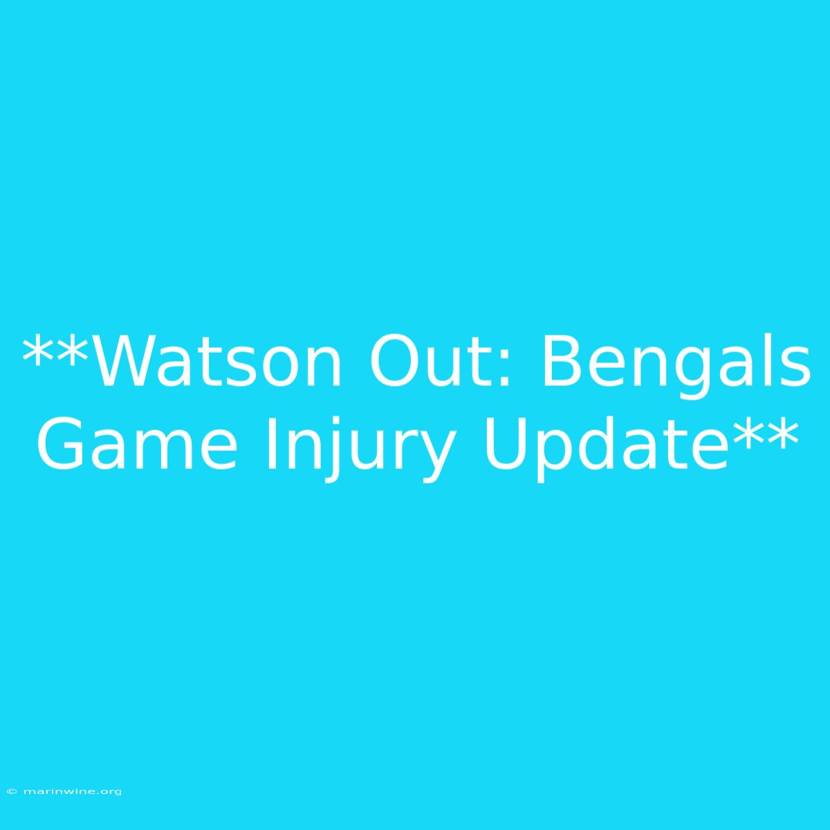 **Watson Out: Bengals Game Injury Update** 