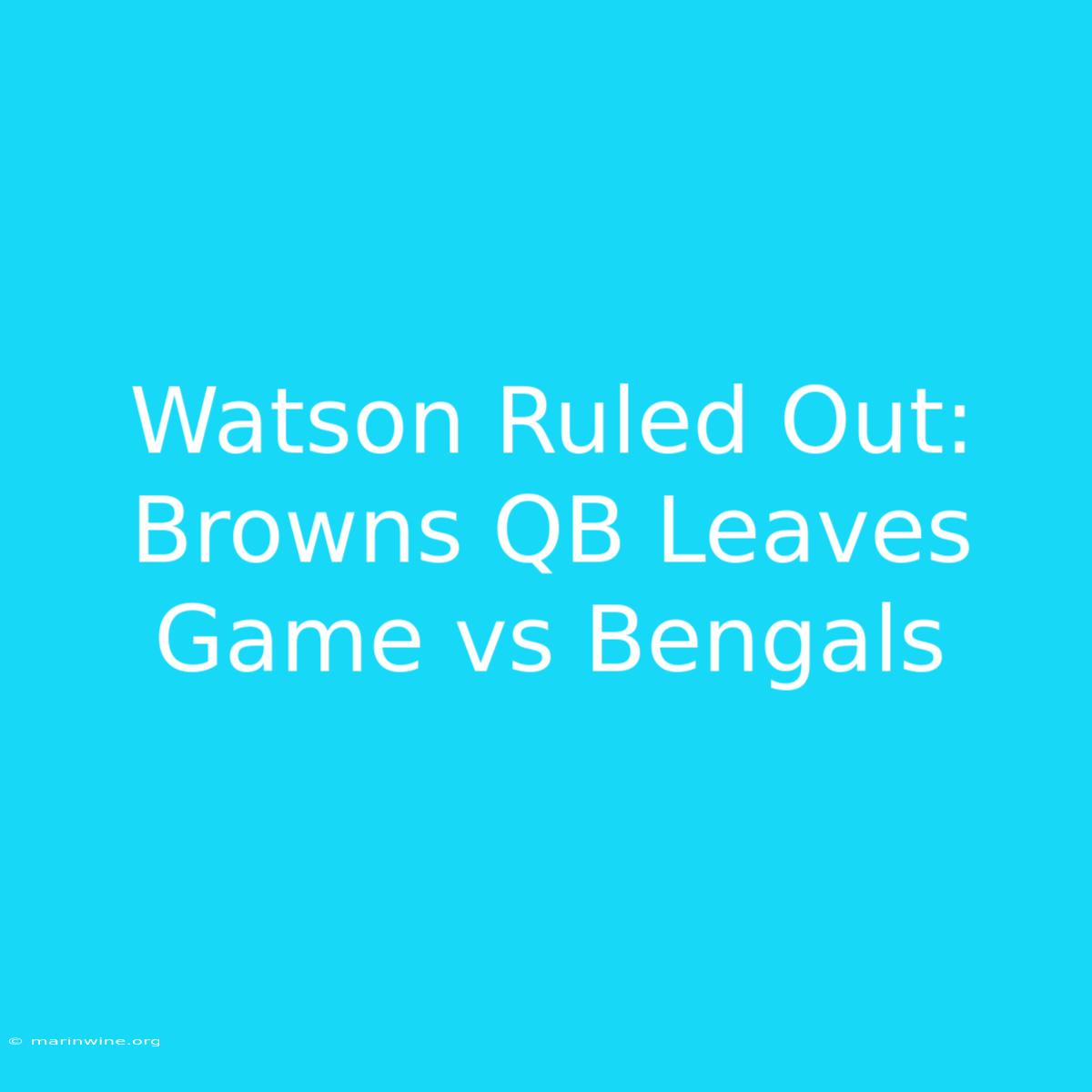 Watson Ruled Out: Browns QB Leaves Game Vs Bengals