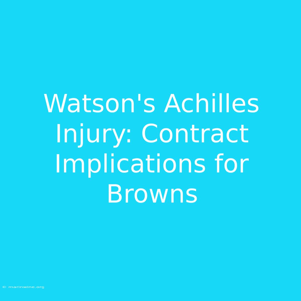 Watson's Achilles Injury: Contract Implications For Browns