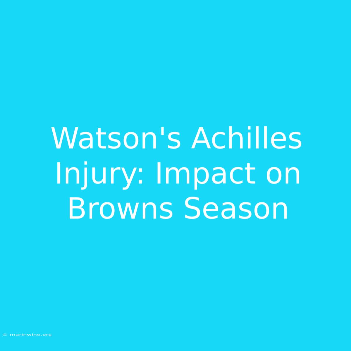 Watson's Achilles Injury: Impact On Browns Season 