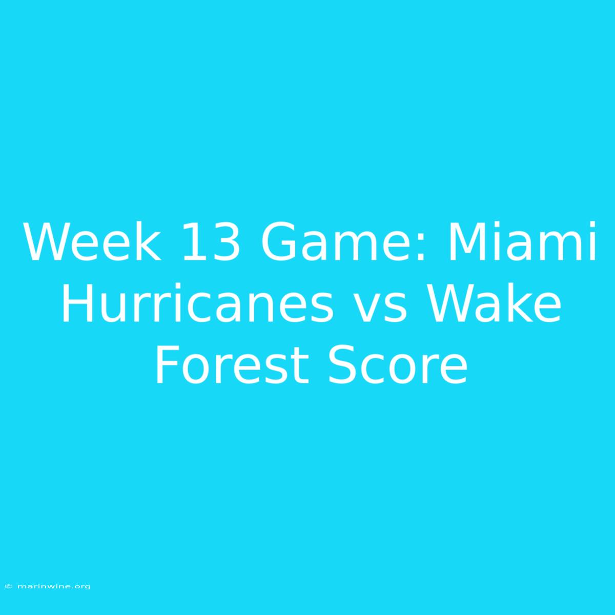 Week 13 Game: Miami Hurricanes Vs Wake Forest Score