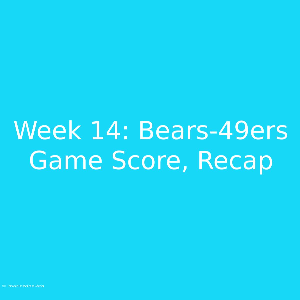 Week 14: Bears-49ers Game Score, Recap