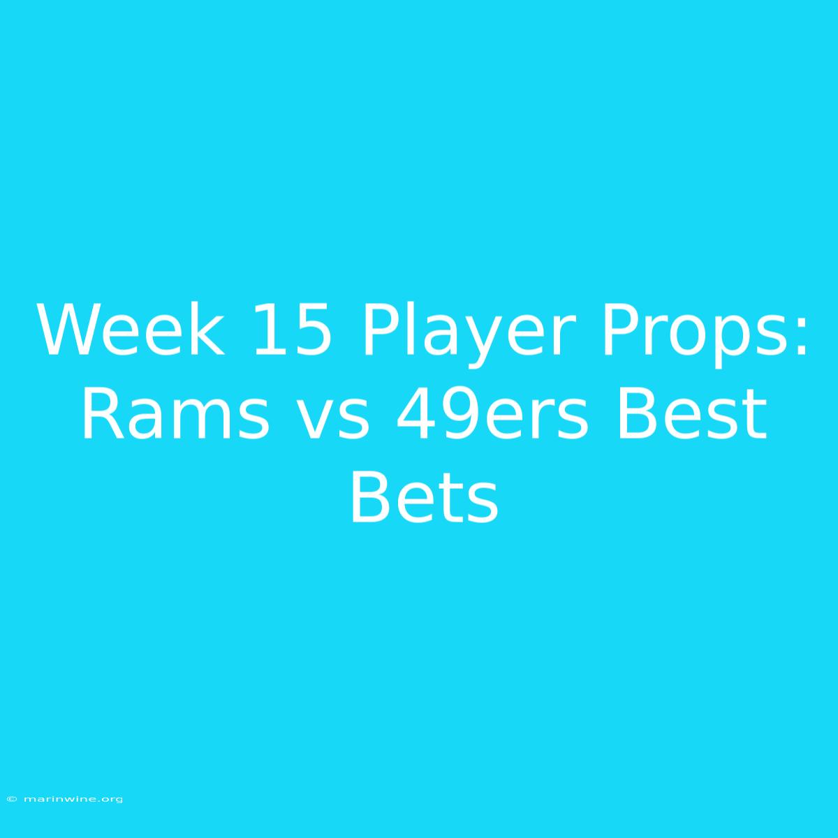 Week 15 Player Props: Rams Vs 49ers Best Bets