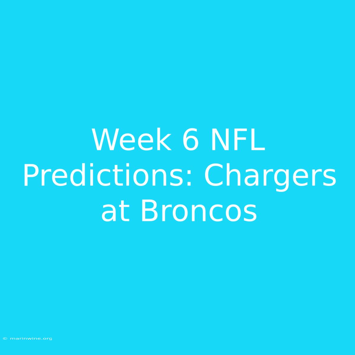 Week 6 NFL Predictions: Chargers At Broncos 