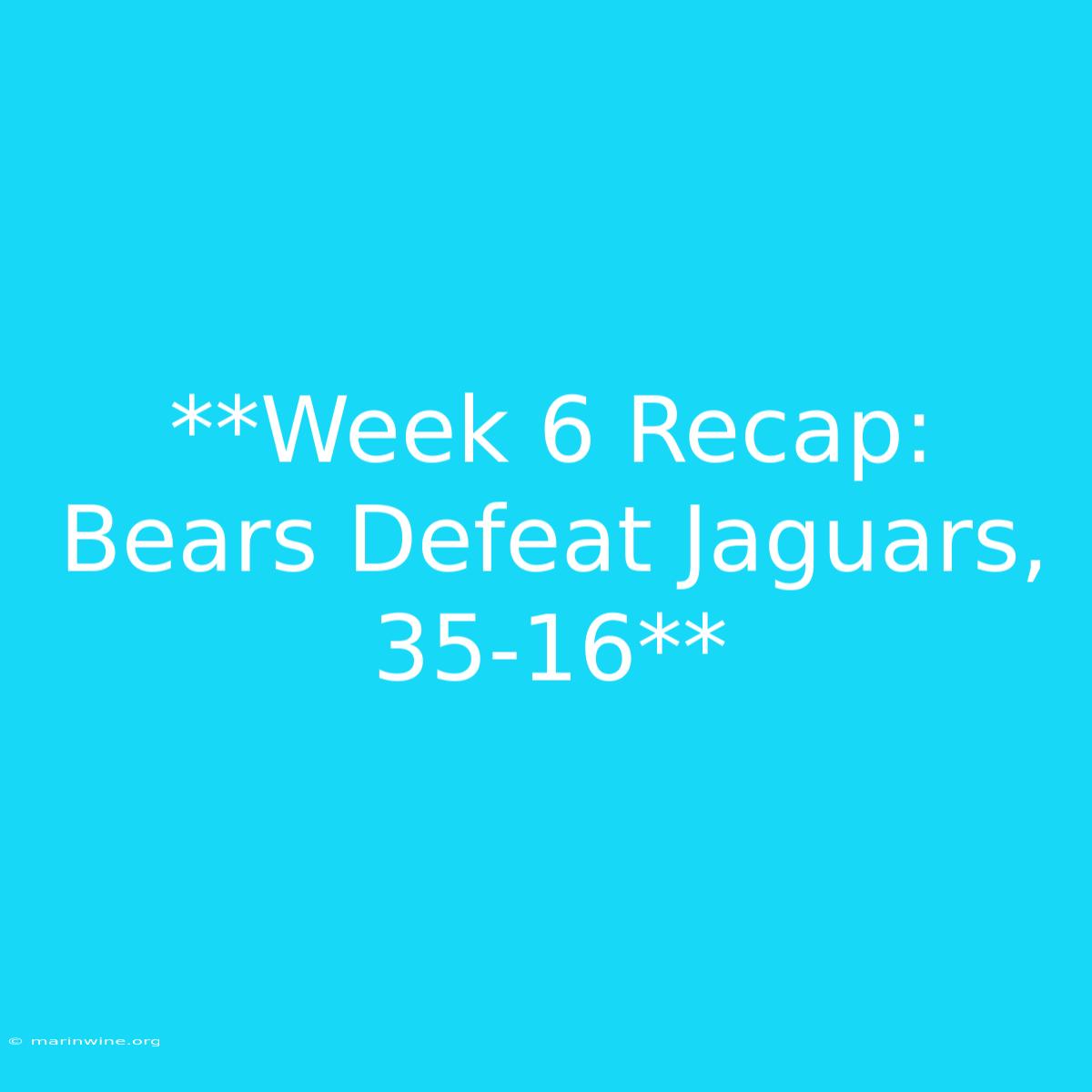 **Week 6 Recap: Bears Defeat Jaguars, 35-16** 