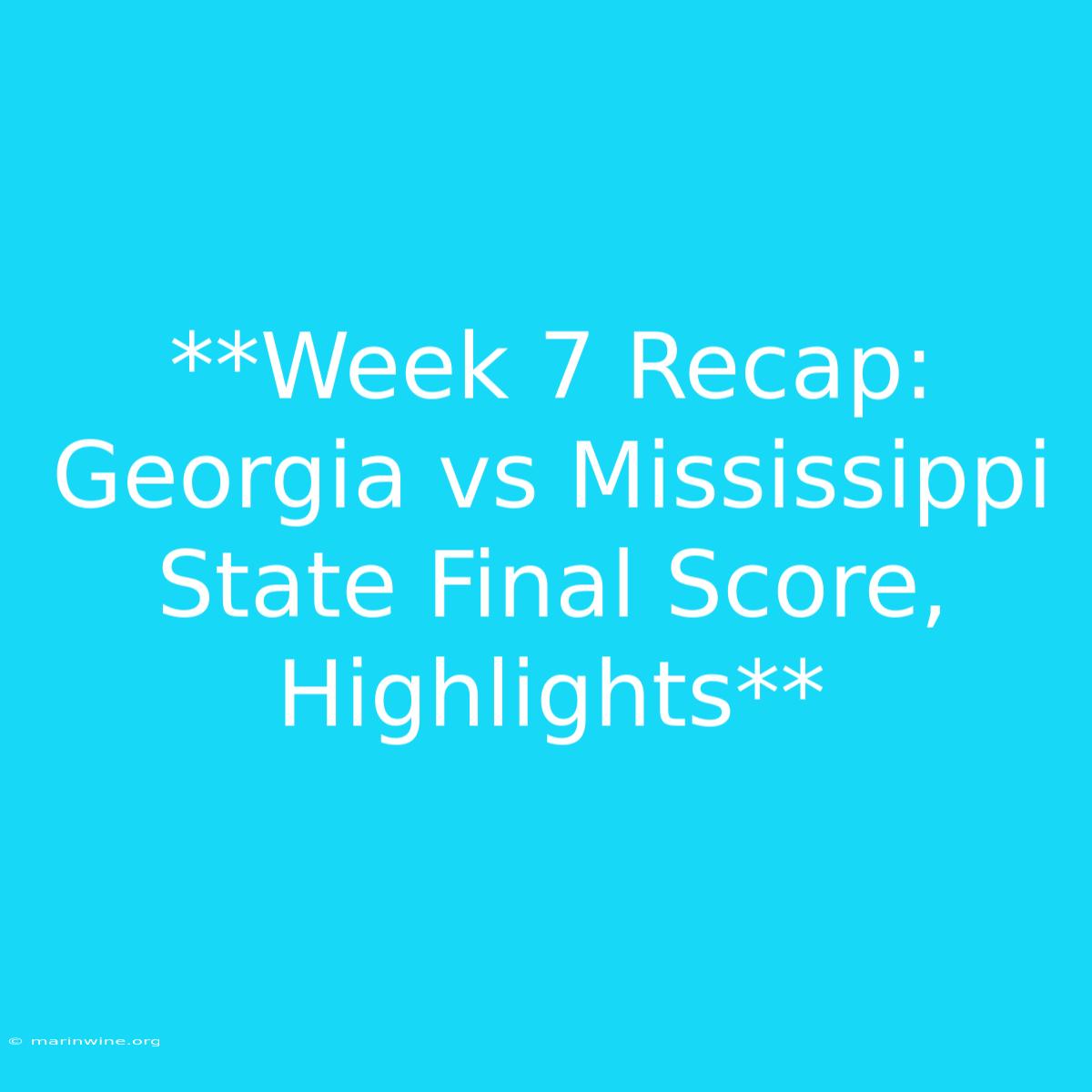 **Week 7 Recap: Georgia Vs Mississippi State Final Score, Highlights** 