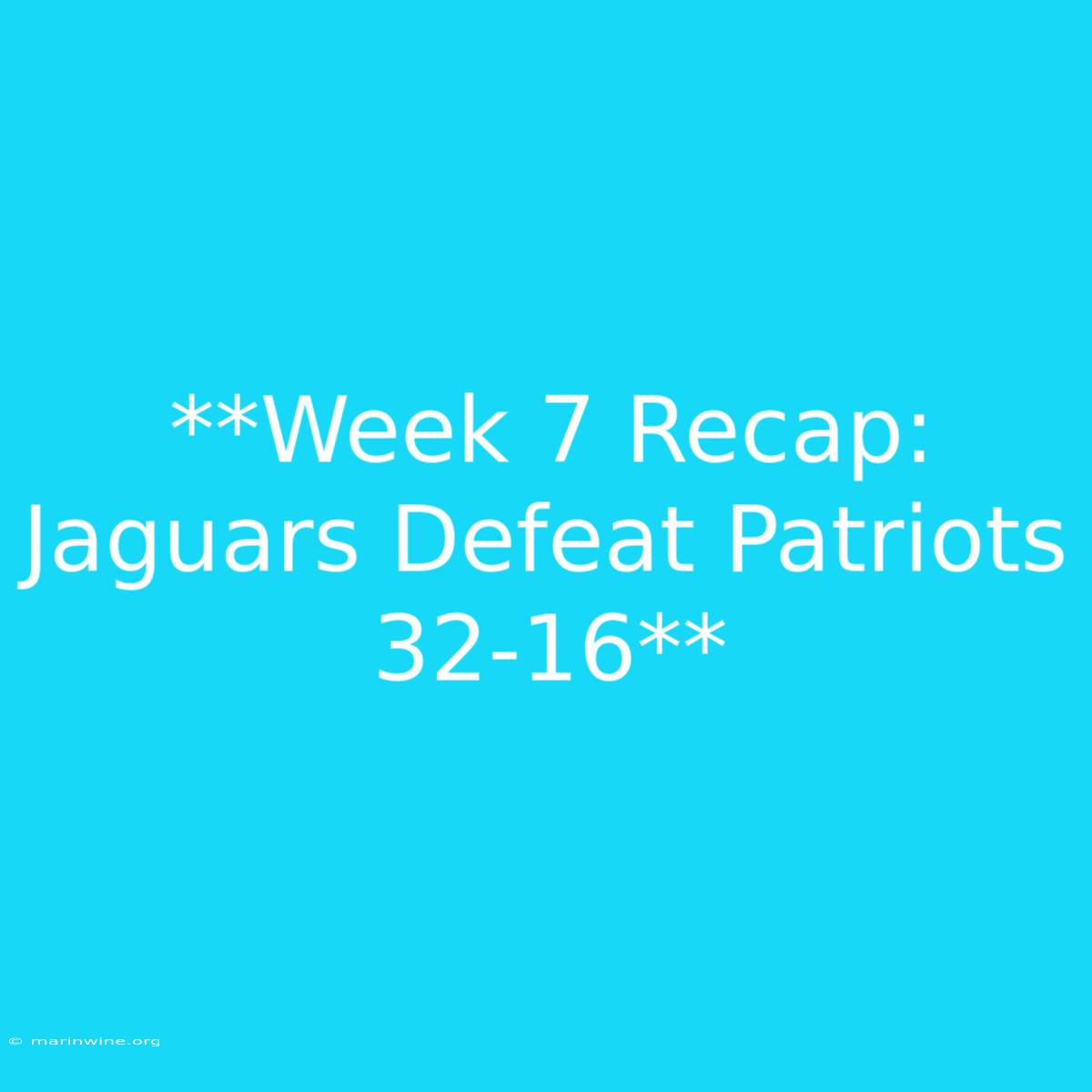 **Week 7 Recap: Jaguars Defeat Patriots 32-16** 