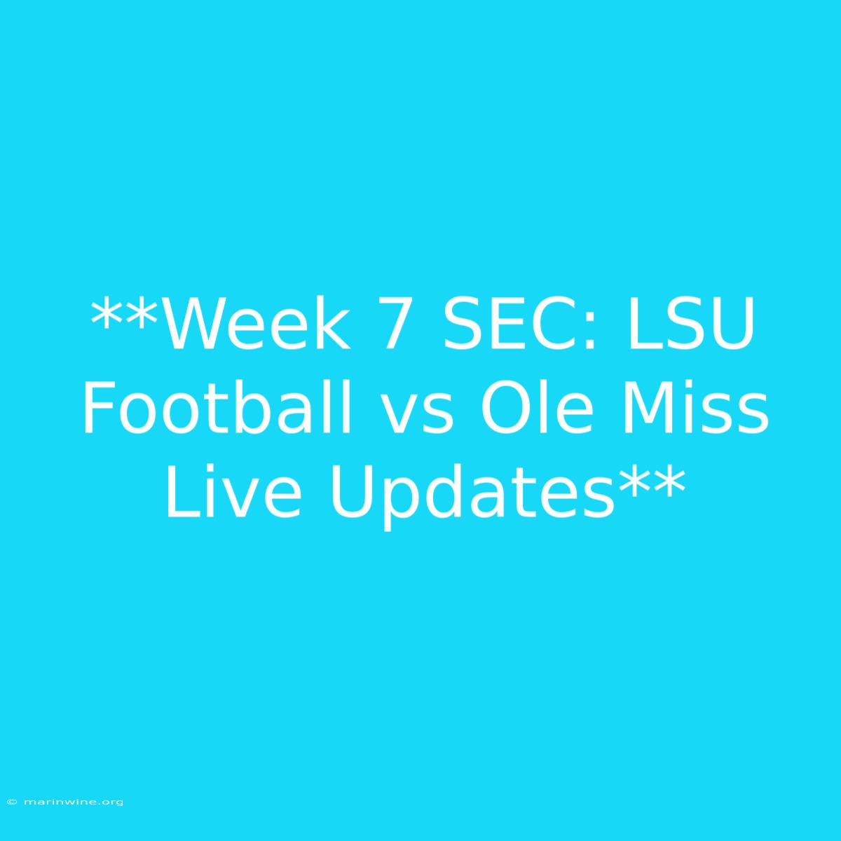 **Week 7 SEC: LSU Football Vs Ole Miss Live Updates** 