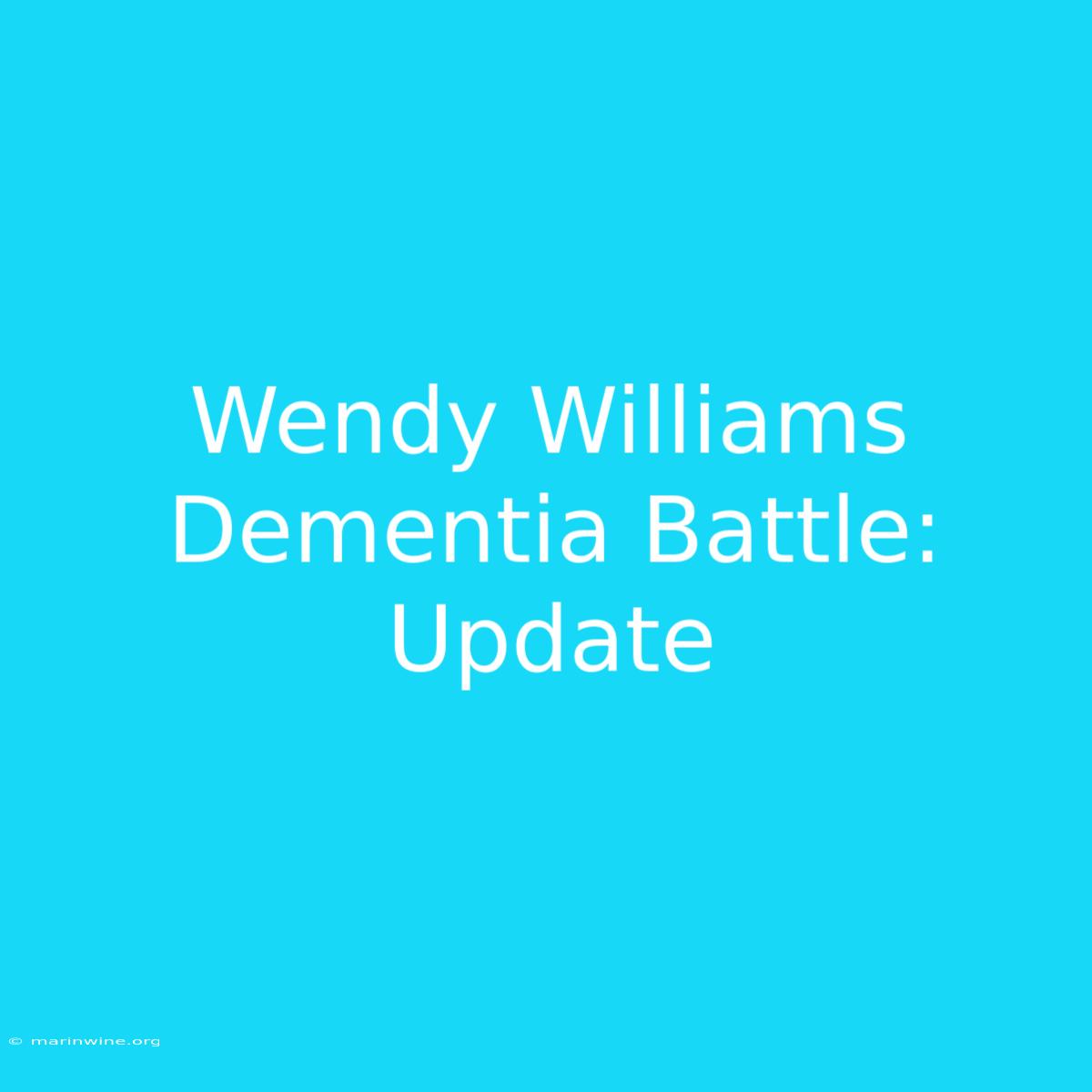 Wendy Williams Dementia Battle: Update