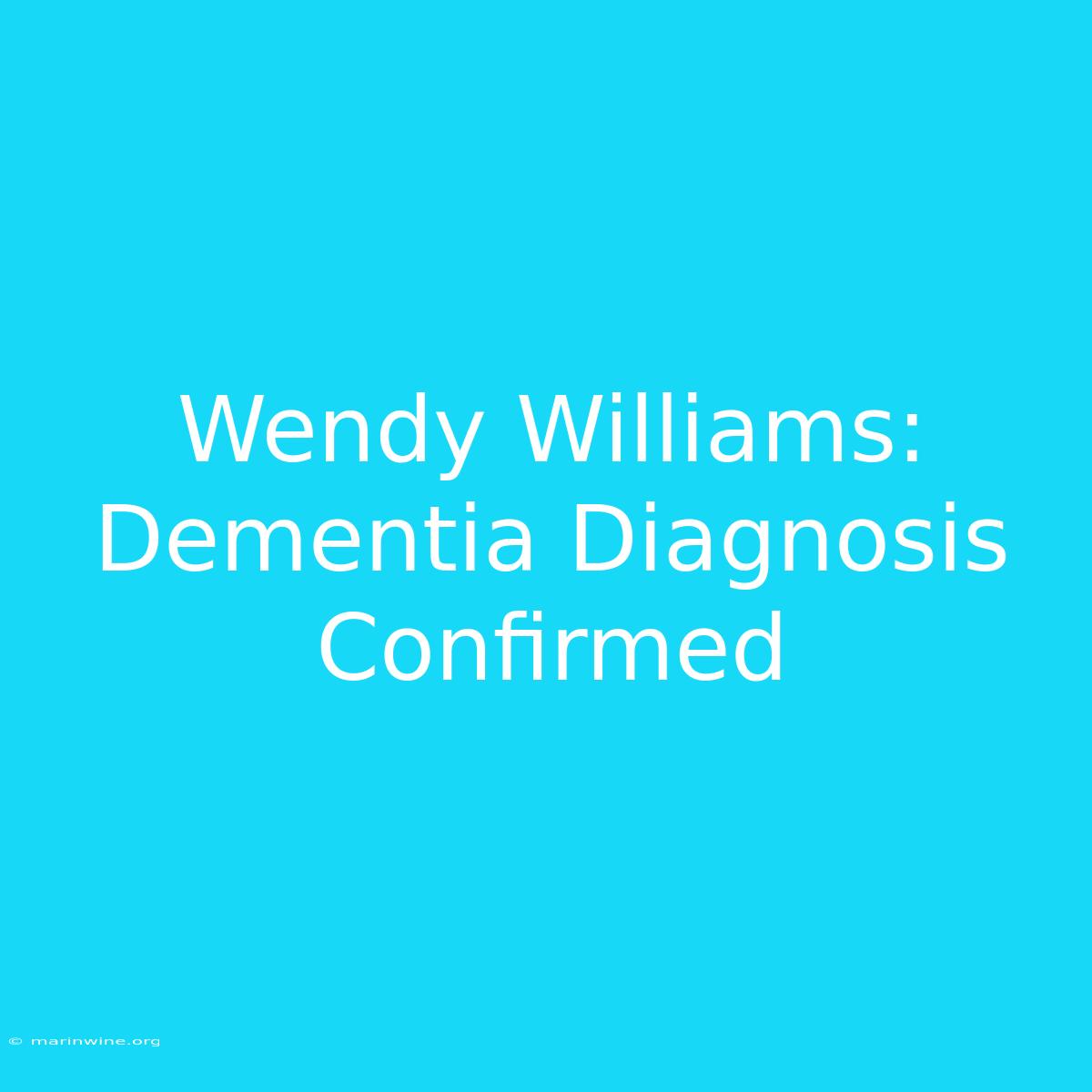 Wendy Williams: Dementia Diagnosis Confirmed