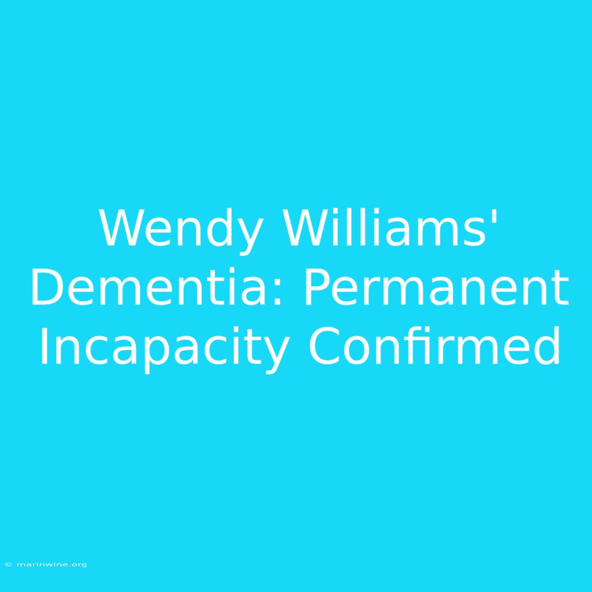 Wendy Williams' Dementia: Permanent Incapacity Confirmed