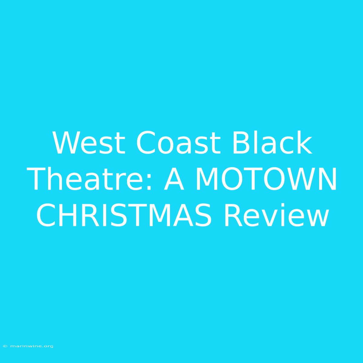 West Coast Black Theatre: A MOTOWN CHRISTMAS Review