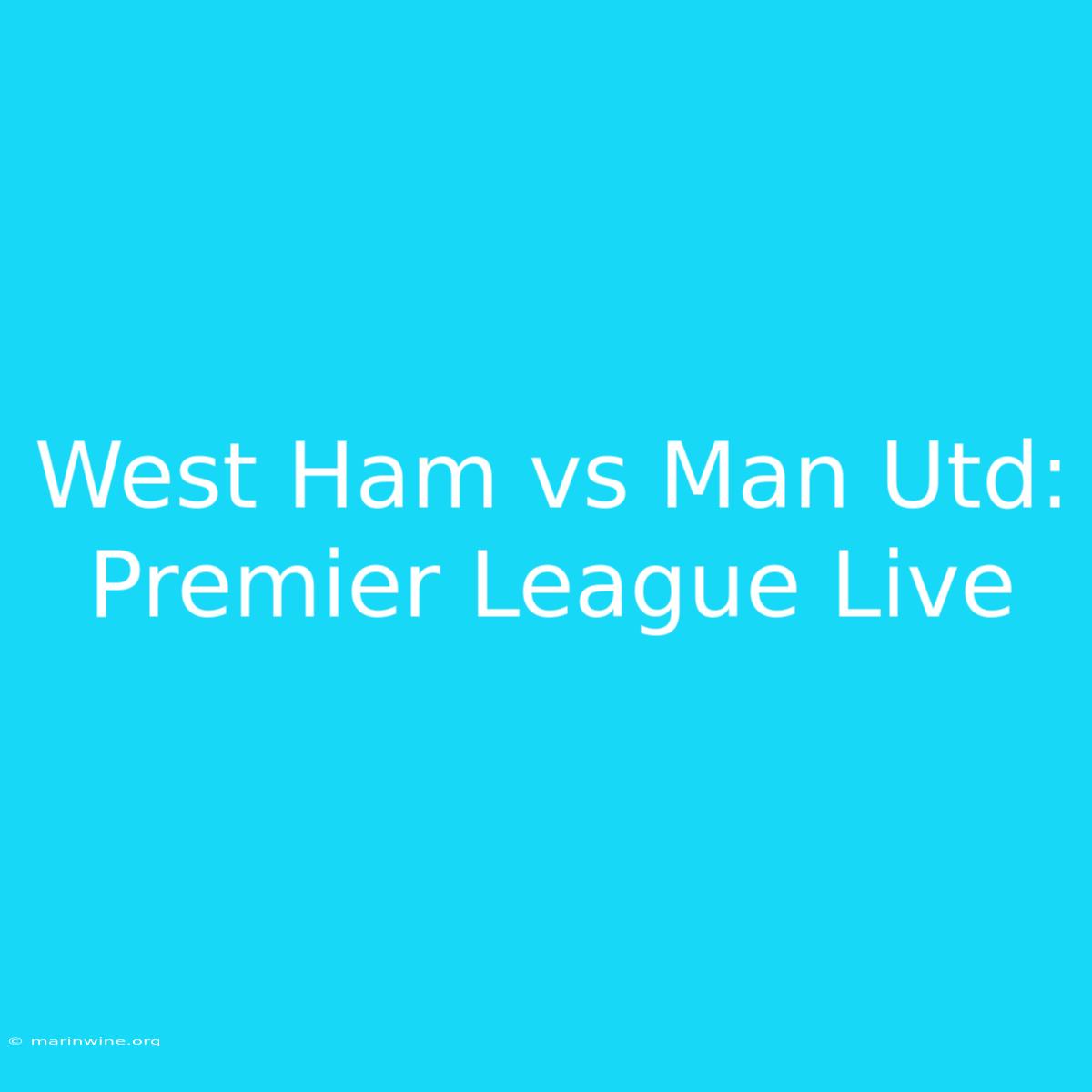 West Ham Vs Man Utd: Premier League Live