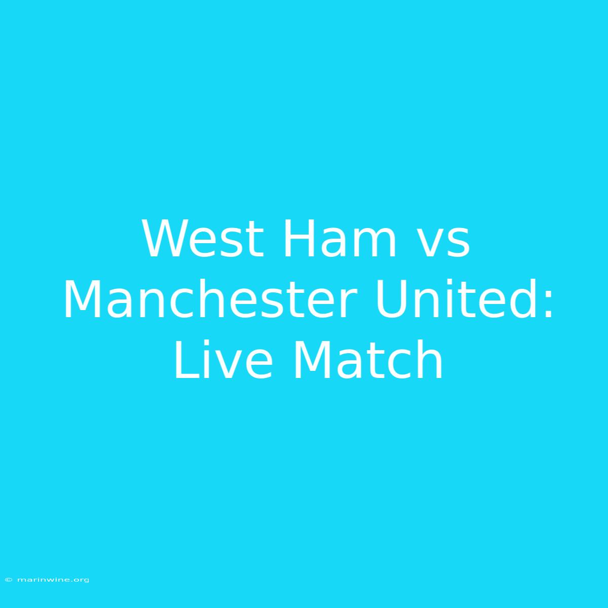 West Ham Vs Manchester United: Live Match