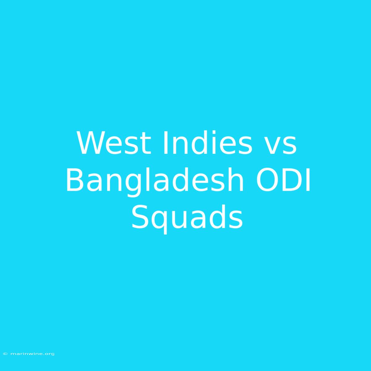 West Indies Vs Bangladesh ODI Squads