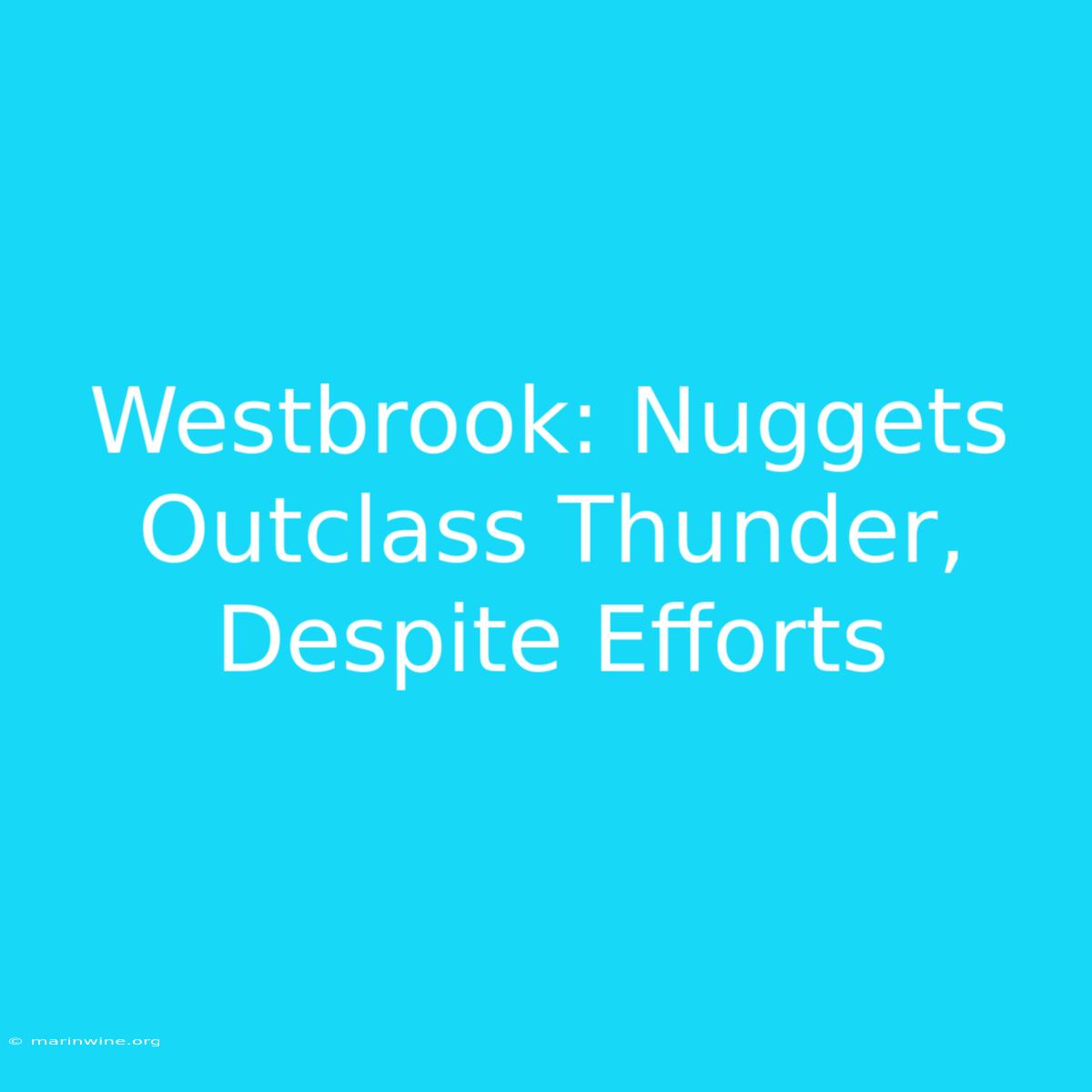 Westbrook: Nuggets Outclass Thunder, Despite Efforts 