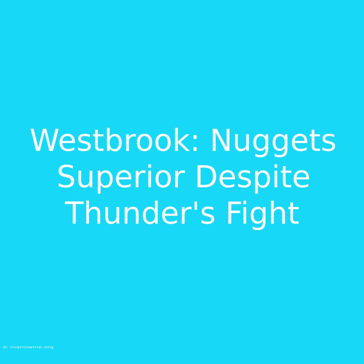 Westbrook: Nuggets Superior Despite Thunder's Fight