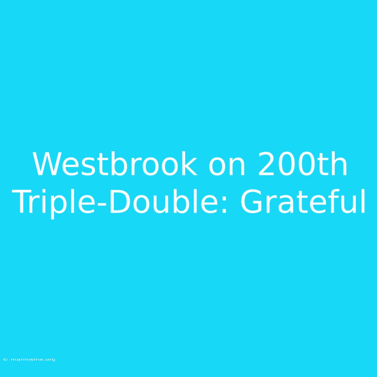 Westbrook On 200th Triple-Double: Grateful