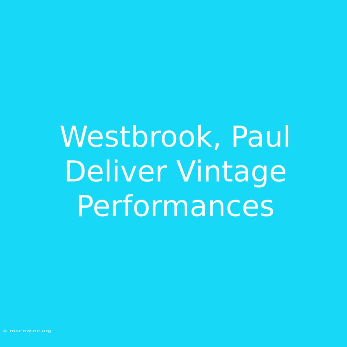 Westbrook, Paul Deliver Vintage Performances