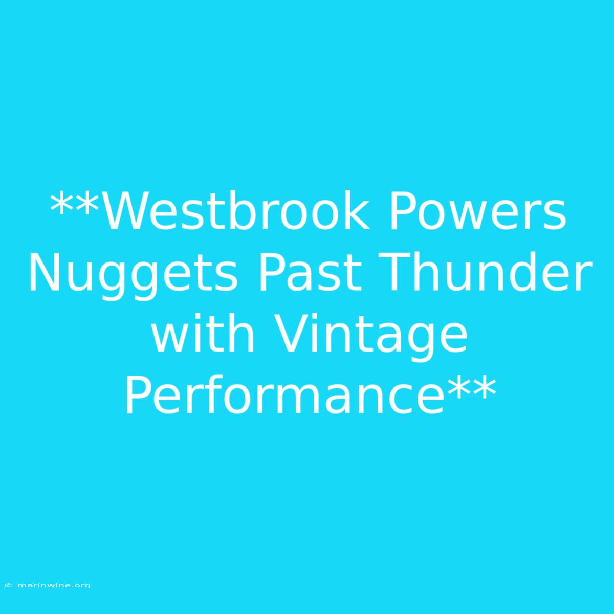 **Westbrook Powers Nuggets Past Thunder With Vintage Performance**