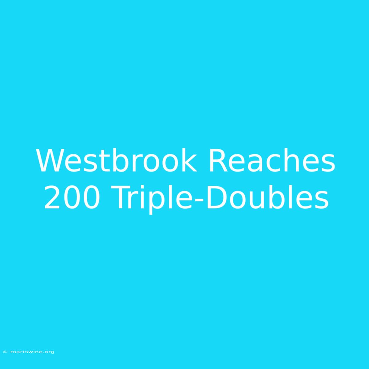 Westbrook Reaches 200 Triple-Doubles