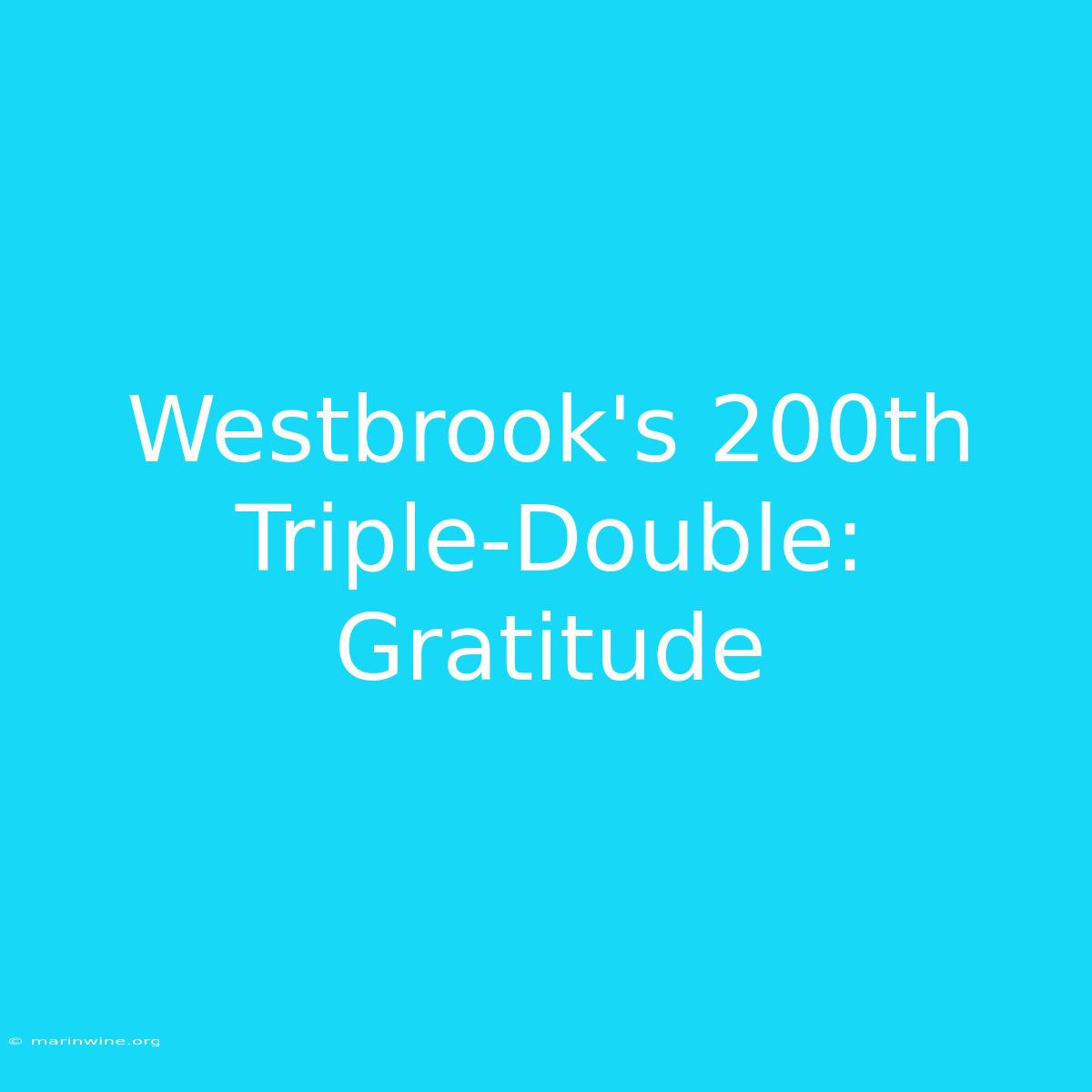 Westbrook's 200th Triple-Double: Gratitude