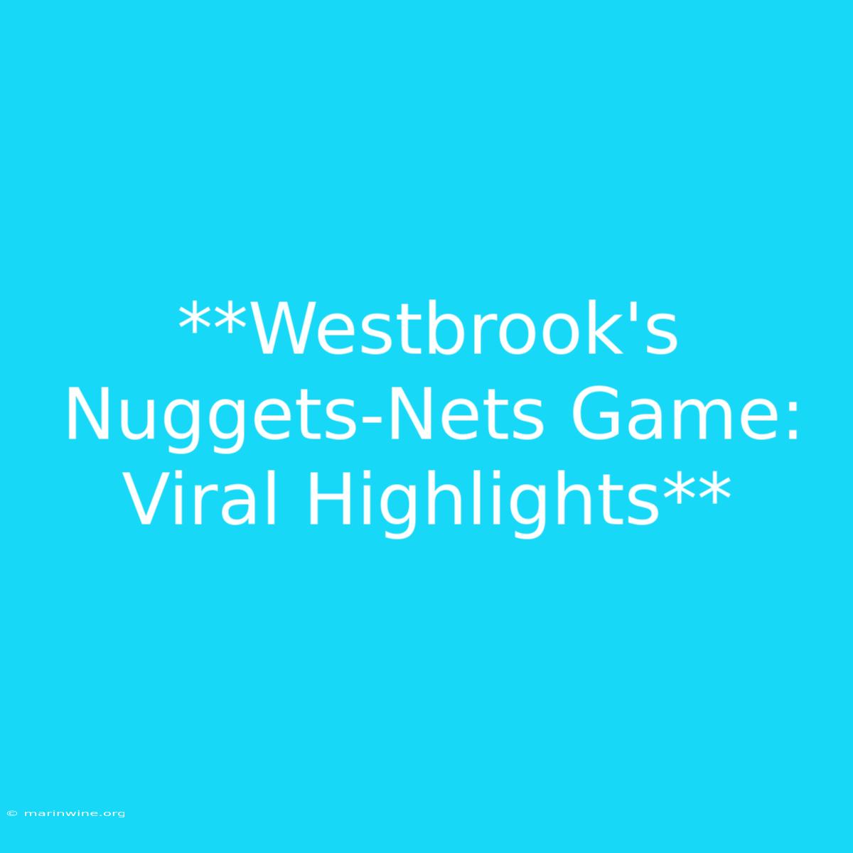 **Westbrook's Nuggets-Nets Game: Viral Highlights** 