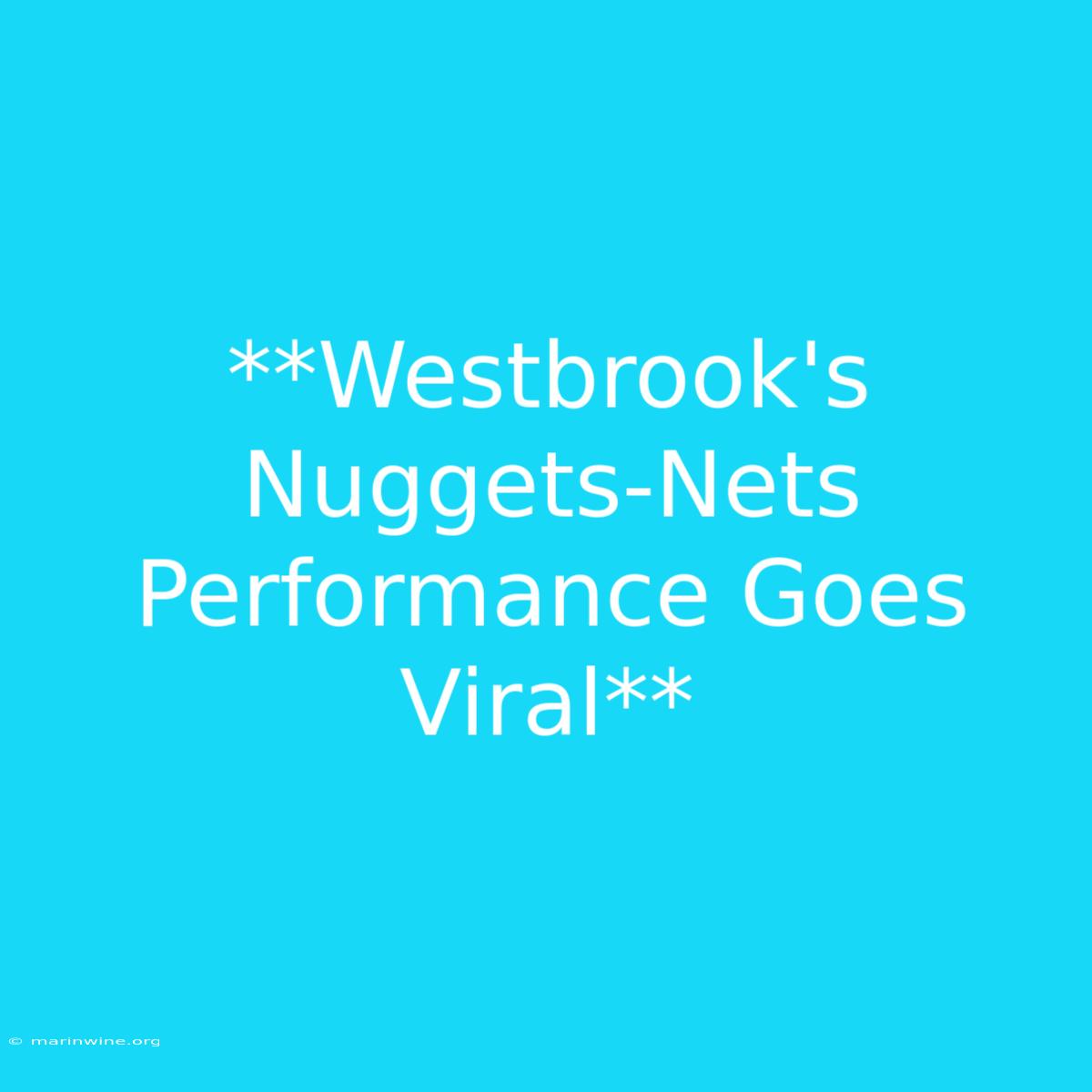 **Westbrook's Nuggets-Nets Performance Goes Viral**