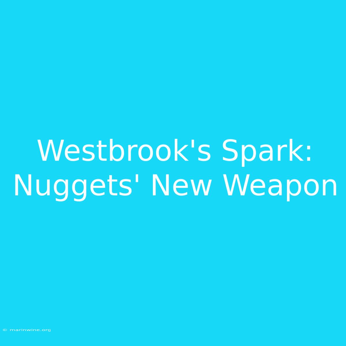 Westbrook's Spark: Nuggets' New Weapon 