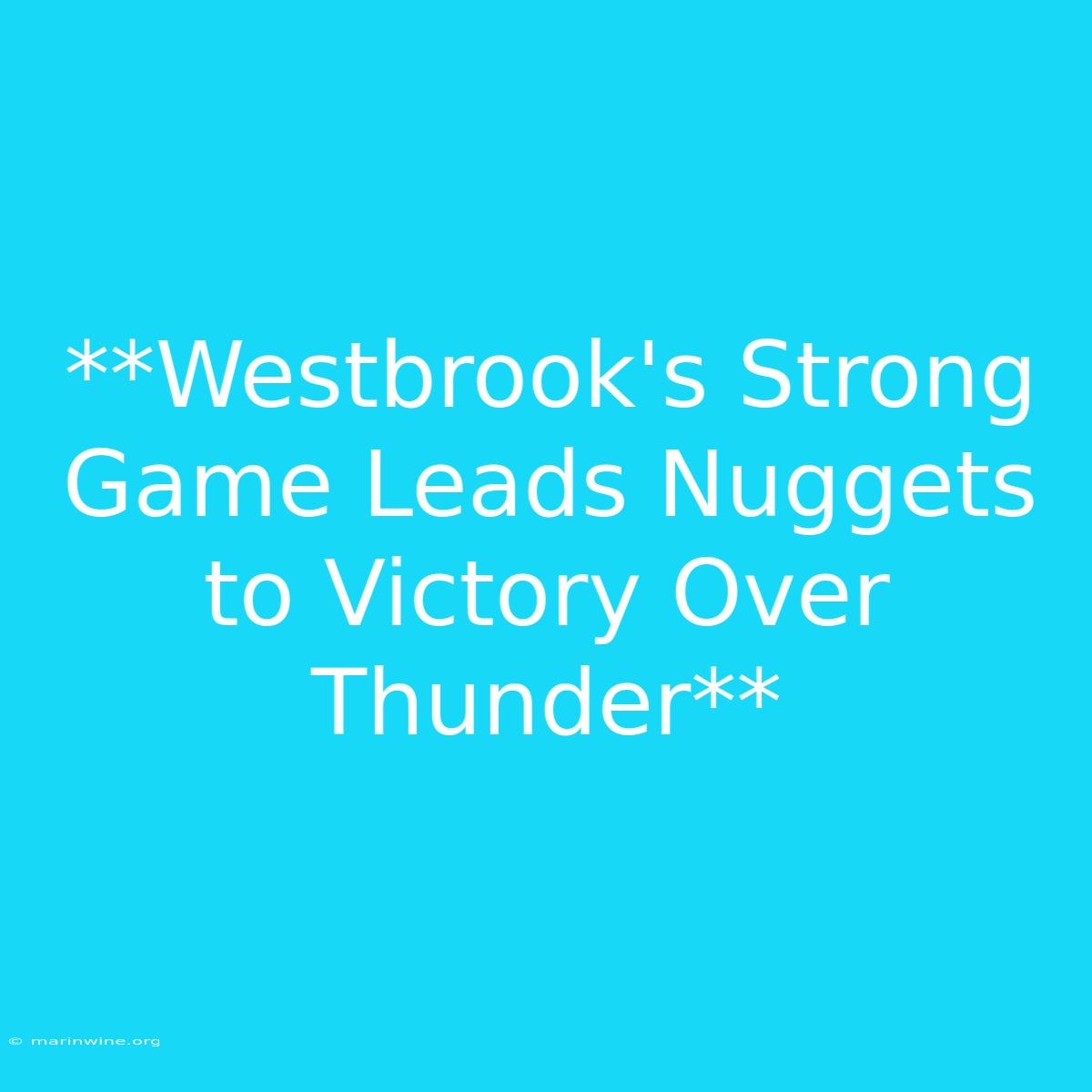 **Westbrook's Strong Game Leads Nuggets To Victory Over Thunder** 