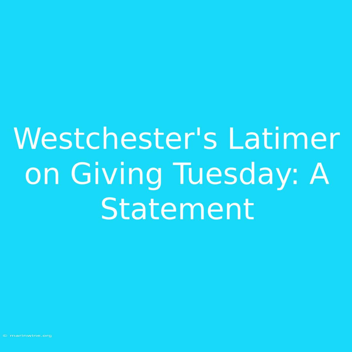 Westchester's Latimer On Giving Tuesday: A Statement