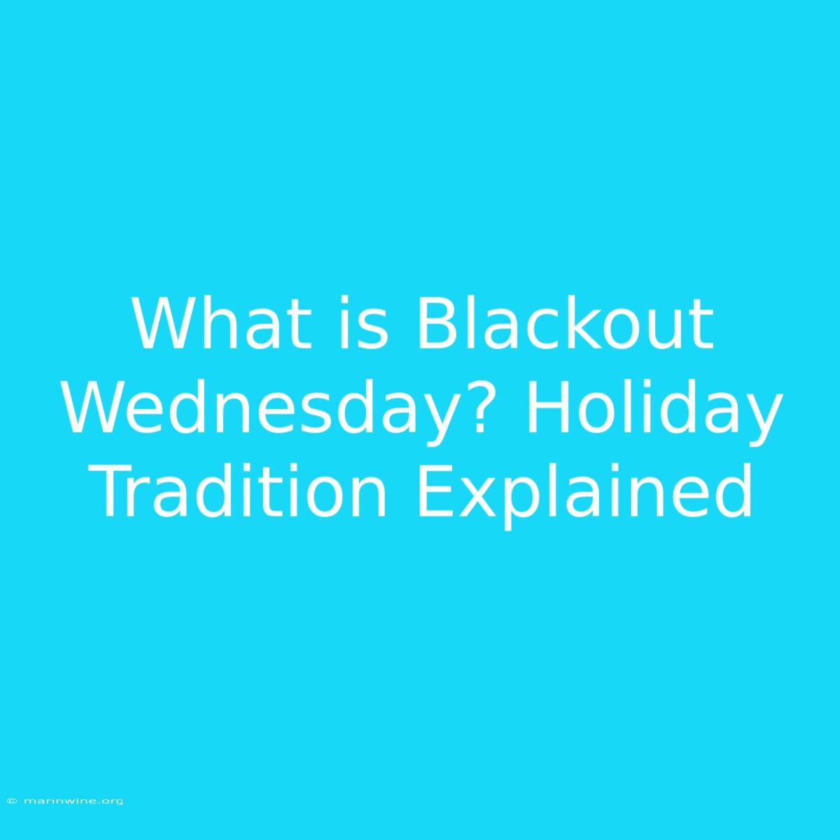 What Is Blackout Wednesday? Holiday Tradition Explained