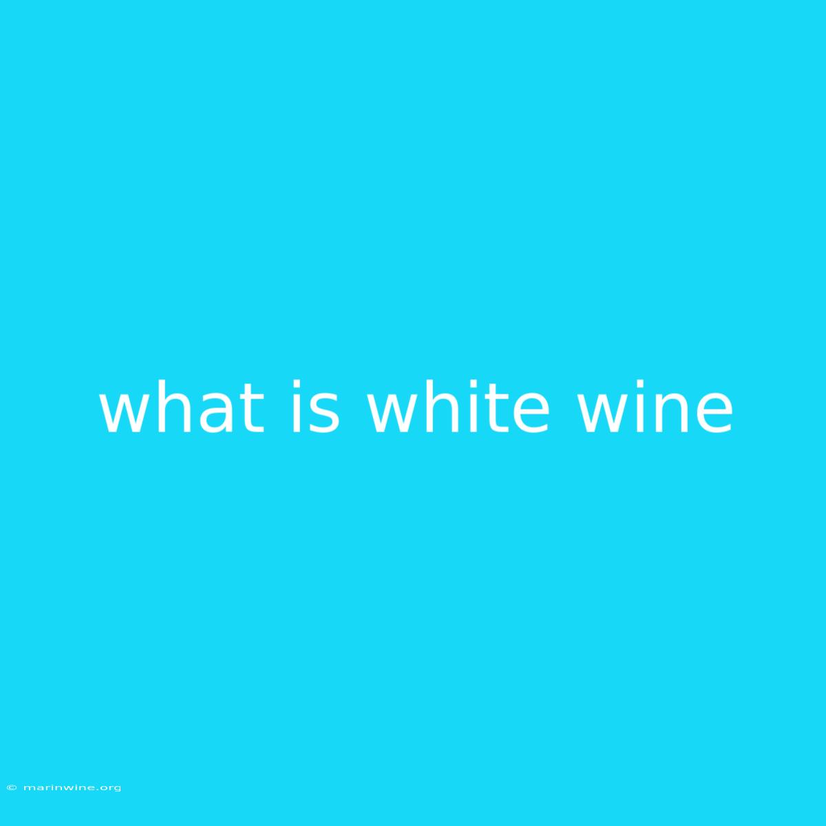 What Is White Wine