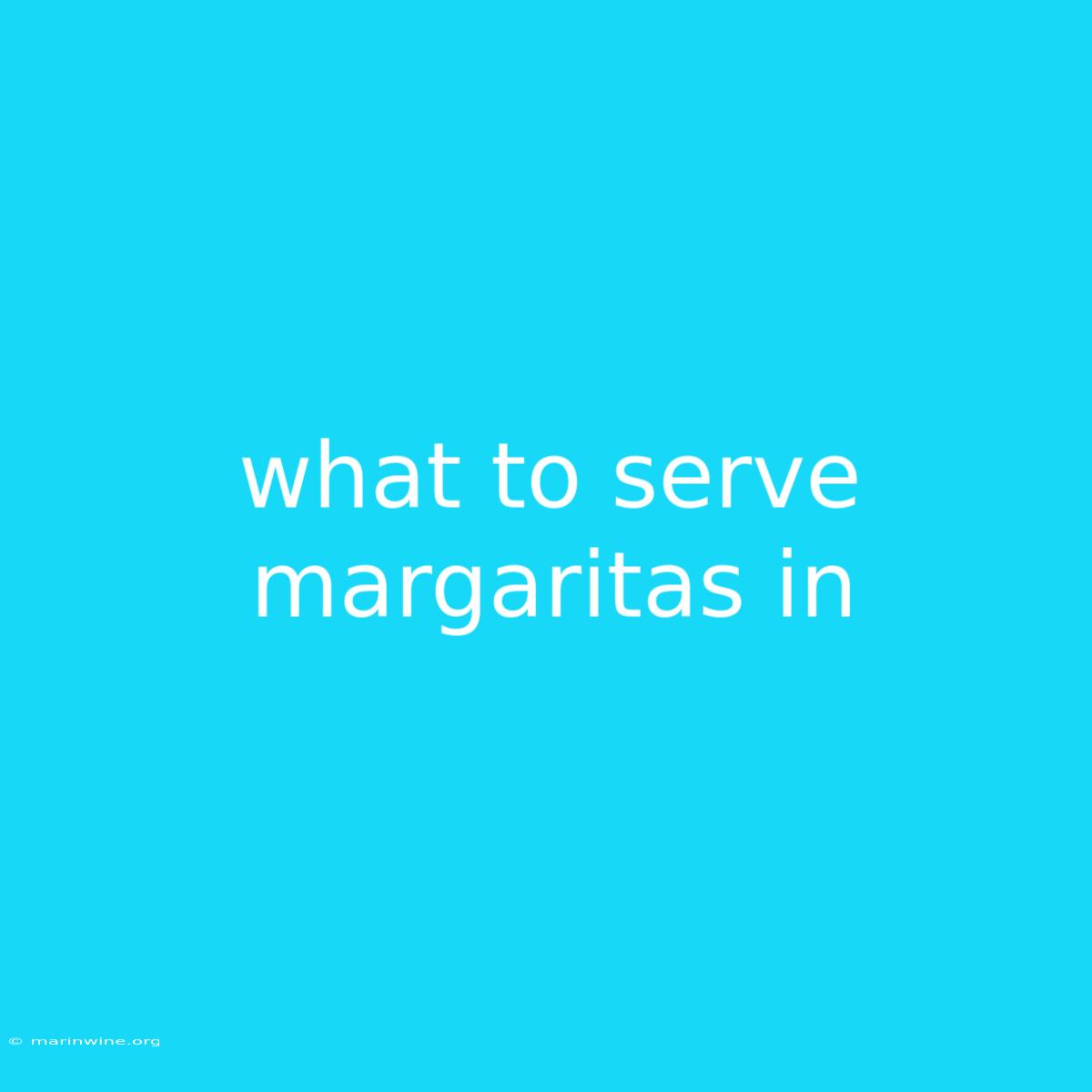 What To Serve Margaritas In