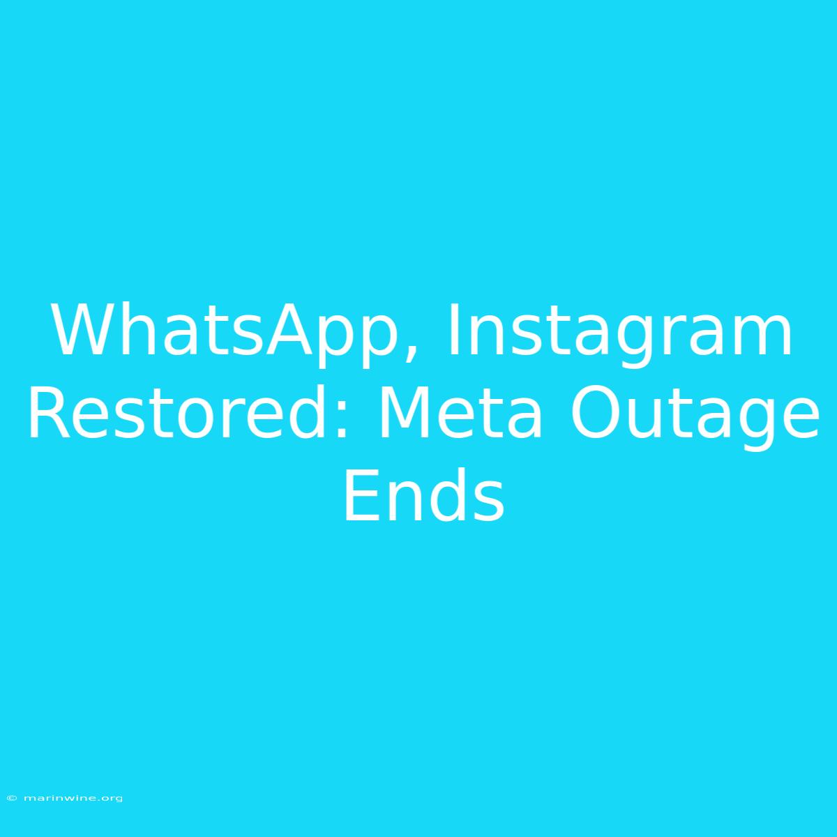 WhatsApp, Instagram Restored: Meta Outage Ends