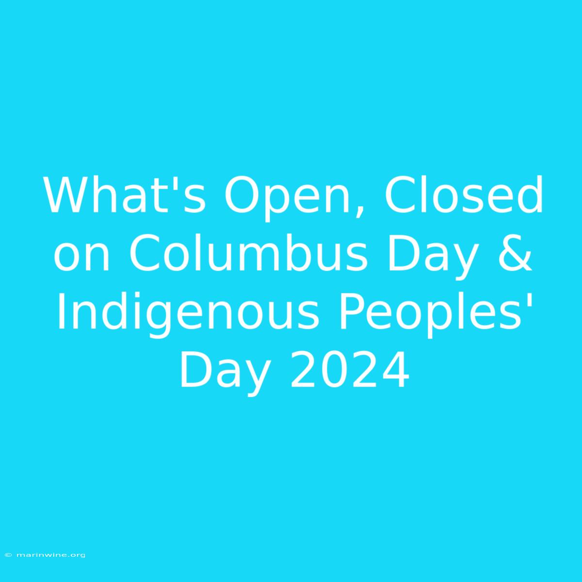 What's Open, Closed On Columbus Day & Indigenous Peoples' Day 2024