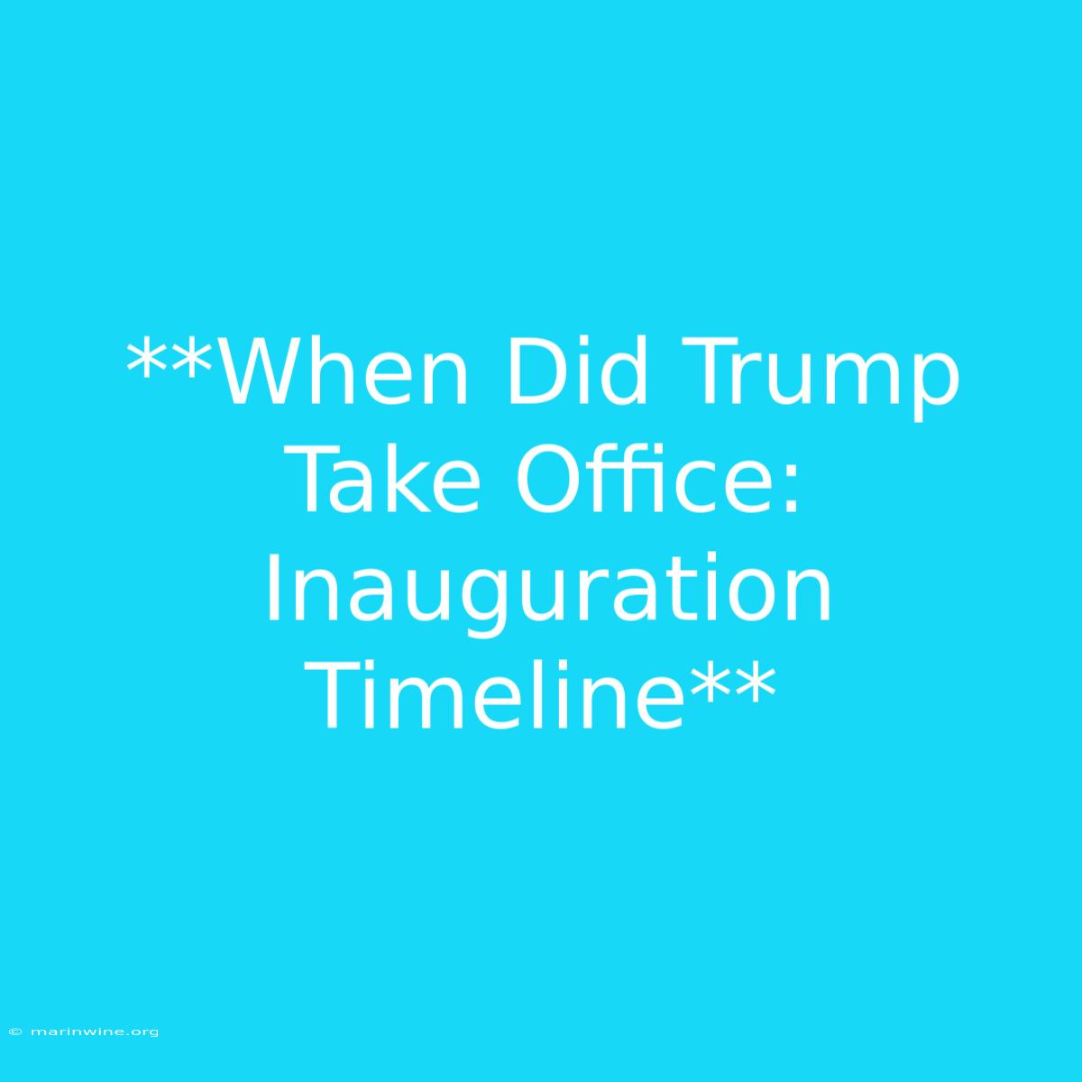 **When Did Trump Take Office: Inauguration Timeline**