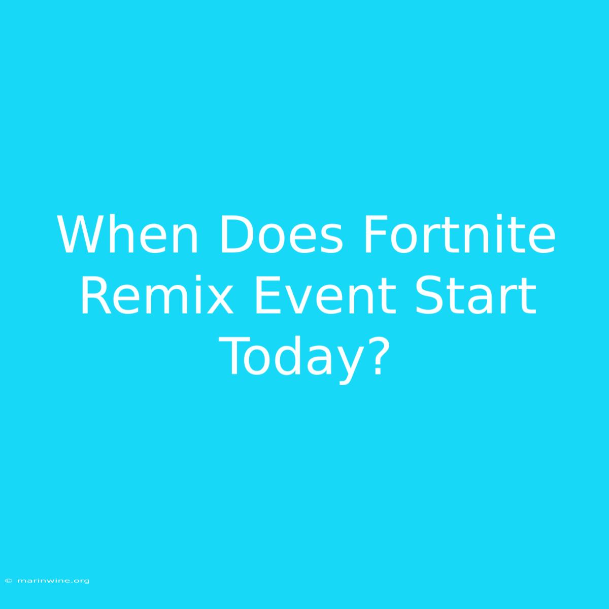 When Does Fortnite Remix Event Start Today? 