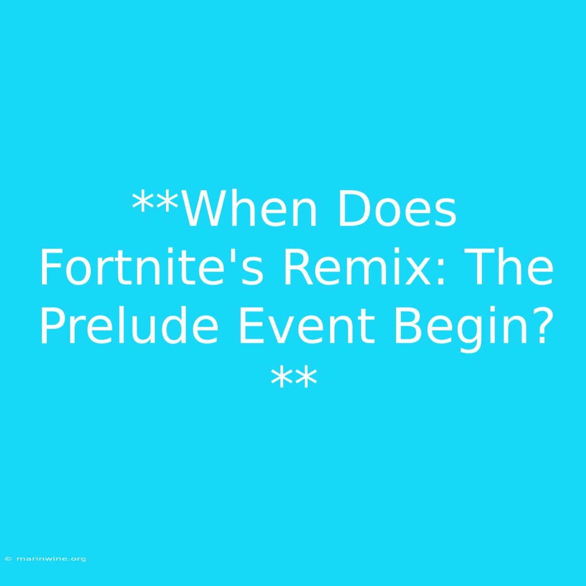 **When Does Fortnite's Remix: The Prelude Event Begin?**