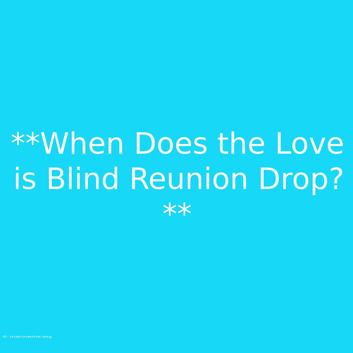 **When Does The Love Is Blind Reunion Drop?**