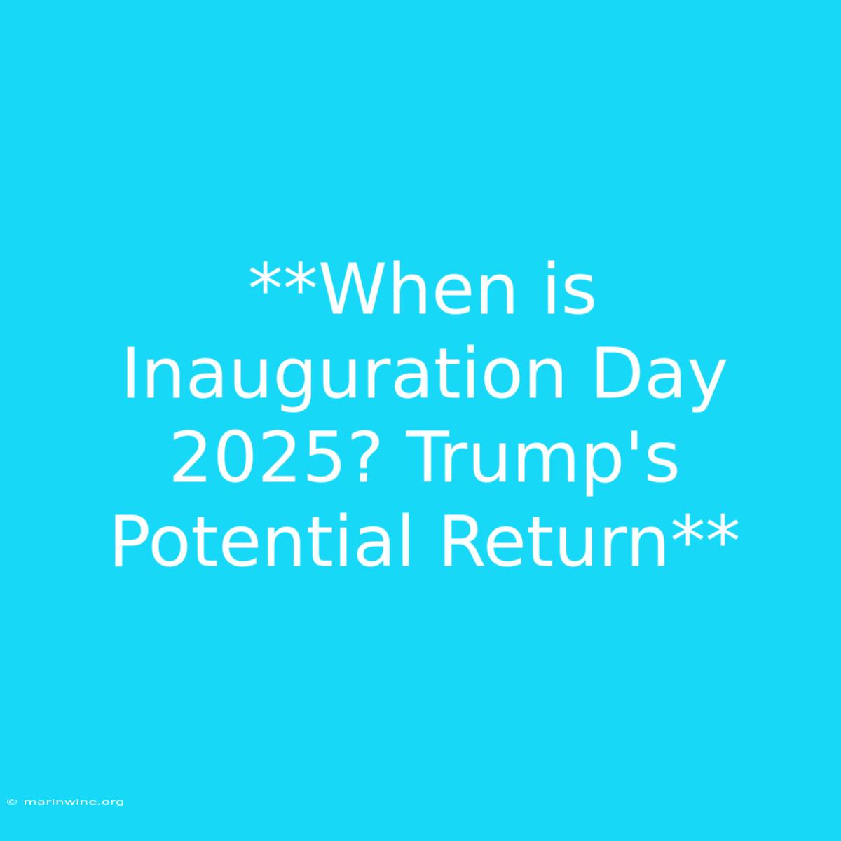 **When Is Inauguration Day 2025? Trump's Potential Return** 